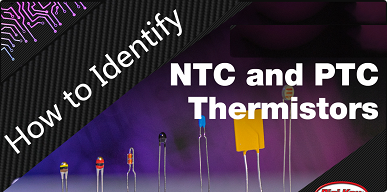 How to Identify NTC and PTC Thermistors for Your Needs